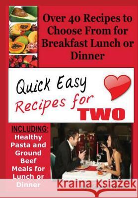Quick Easy Recipes for Two: Including Healthy Pasta and Ground Beef Meals for Lunch or Dinner Kaye Dennan 9781493620920 Createspace