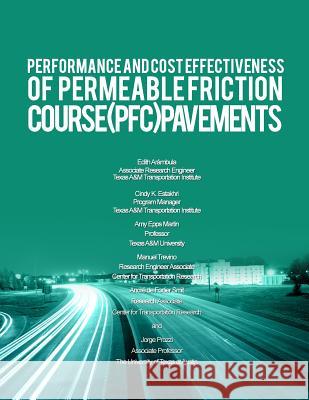 Performance and Cost Effectiveness of Permeable Friction Course (PFC) Pavements Edith Arambula Cindy K. Estakhri Amy Epp 9781493624270 Createspace