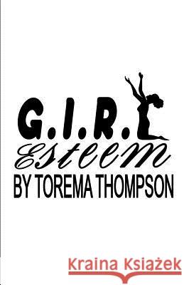 G.I.R.L Esteem Mrs Torema Thompson Torema Thompson 9781493625000 Createspace