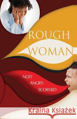 Rough Woman: Not? Angry; Scorned Myra G. C 9781493634002 Createspace