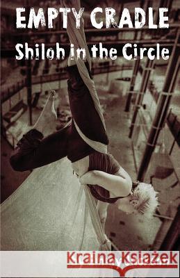 Empty Cradle: Shiloh in the Circle Emmy Jackson 9781493635894 Createspace Independent Publishing Platform