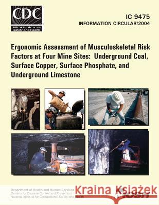 Ergonomic Assessment of Musculoskeletal Risk Factors at Four Mine Sites: Underground Coal, Surface Copper, Surface Phosphate, and Underground Limeston William J. Wiehagen Fred C. Turin Centers for Disease Control and Preventi 9781493640720