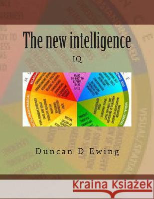 The new intelligence: IQ Ewing E., Duncan D. Gerald G. 9781493645206 Createspace
