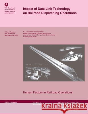 Impact of Data Link Technology on Railroad Dispatching Operations U. S. Department of Transportation 9781493650118 Createspace