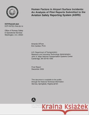 Human Factors in Airport Surface Incidents: An Analysis of Pilot Report Submitted to the Aviation Safety Reporting System U. S. Department of Transportation 9781493650163 Createspace