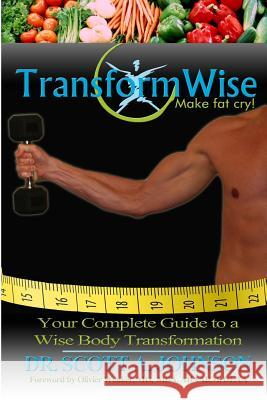 TransformWise: Your Complete Guide to a Wise Body Transformation Johnson, Scott a. 9781493652365