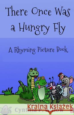 There Once was a Hungry Fly Willow, Cynthia P. 9781493655175 Createspace
