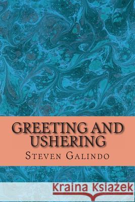 Greeting and Ushering Steven Galindo 9781493662982 Createspace
