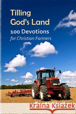 Tilling God's Land: 100 Devotions for Christian Farmers Scott Skelly 9781493667871