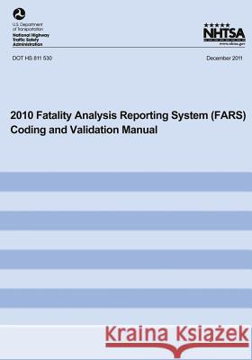 2010 Fatality Analysis Reporting System Coding and Validation Manual U. S. Department of Transportation 9781493670789 Createspace