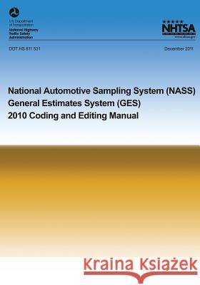 National Automotive Sampling System General Estimates System: 2010 Coding and Eding Manual U. S. Department of Transportation 9781493670840 Createspace
