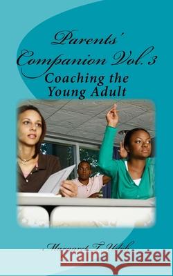 Parents' Companion Vol. 3: Coaching the Young Adult Mrs Margaret T. Udoh 9781493686681 Createspace