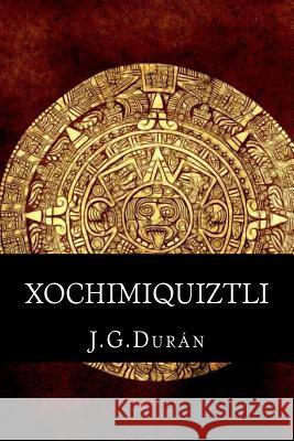Xochimiquiztli: El sacrificio de un dios. J. G. Duran 9781493690077 Cambridge University Press