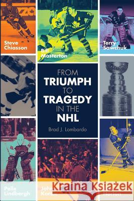 From Triumph to Tragedy in the NHL: Profiling pro hockey players who died tragically. Ala, Salvatore 9781493709052
