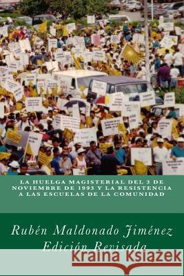 La huelga de maestros de 1993 y la resistencia a las escuelas de la comunidad Maldonado Jimenez, Ruben 9781493713998 Createspace