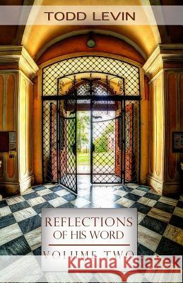 Reflections of His Word - Volume Two Todd Levin 9781493722518