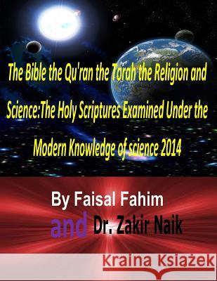 The Bible the Qu'ran the Torah the Religion and Science: The Holy Scriptures Examined Under the Modern Knowledge of science 2014 Naik, Zakir 9781493727094 Createspace