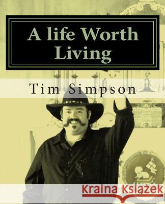 A life Worth Living: A true journey of faith Simpson, Tim James 9781493737307