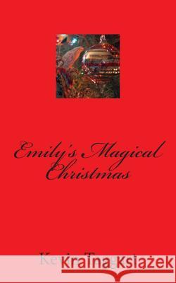 Emily's Magical Christmas Kevin Taggart 9781493741892 Createspace