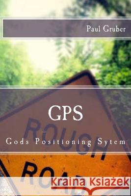 gps: Gods Positioning Sytem Gruber, Paul G. 9781493760015 Microsoft Press