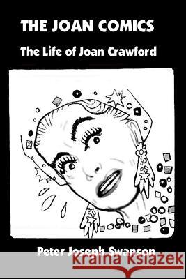 The Joan Comics: The Life of Joan Crawford Peter Joseph Swanson 9781493780228