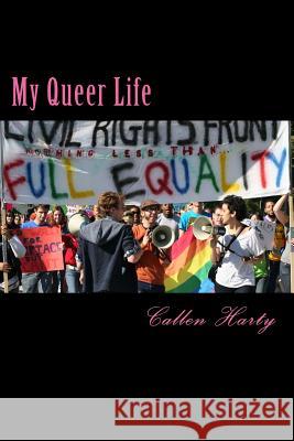 My Queer Life Callen Harty 9781493780709 Createspace