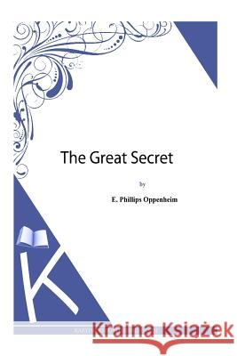 The Great Secret E. Phillips Oppenheim 9781493790258 Createspace
