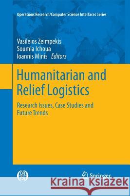 Humanitarian and Relief Logistics: Research Issues, Case Studies and Future Trends Zeimpekis, Vasileios 9781493900855 Springer