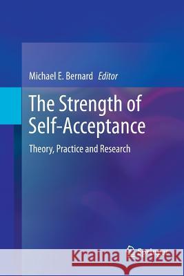 The Strength of Self-Acceptance: Theory, Practice and Research Bernard, Michael E. 9781493901432