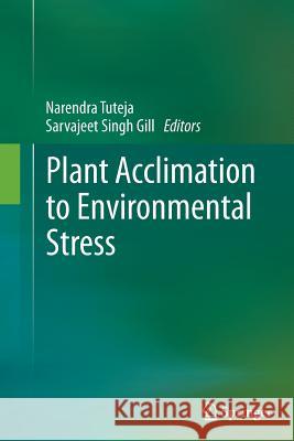 Plant Acclimation to Environmental Stress Narendra Tuteja Singh Gill Sarvajeet 9781493901555