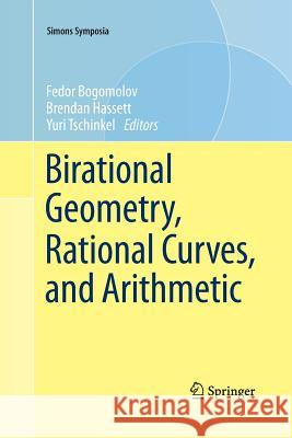 Birational Geometry, Rational Curves, and Arithmetic Fedor Bogomolov Brendan Hassett Yuri Tschinkel 9781493901586 Springer