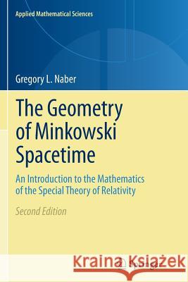 The Geometry of Minkowski Spacetime: An Introduction to the Mathematics of the Special Theory of Relativity Naber, Gregory L. 9781493902415 Springer