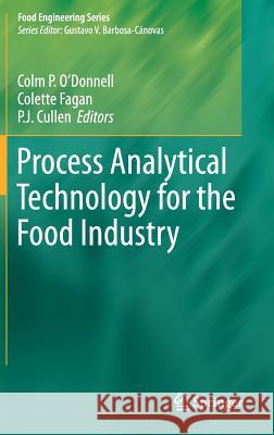 Process Analytical Technology for the Food Industry P. J. Cullen Colm O'Donnell Colette Fagan 9781493903108 Springer