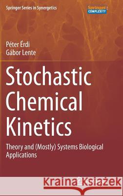 Stochastic Chemical Kinetics: Theory and (Mostly) Systems Biological Applications Érdi, Péter 9781493903863