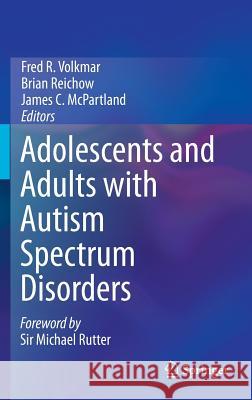 Adolescents and Adults with Autism Spectrum Disorders Fred R. Volkmar Brian Reichow James C. McPartland 9781493905058