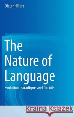 The Nature of Language: Evolution, Paradigms and Circuits Hillert, Dieter 9781493906086