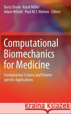 Computational Biomechanics for Medicine: Fundamental Science and Patient-Specific Applications Doyle, Barry 9781493907441