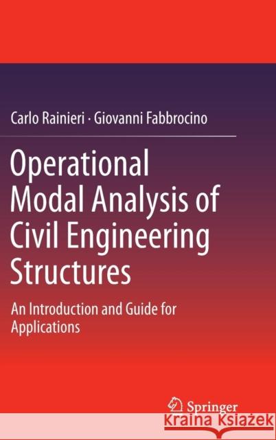 Operational Modal Analysis of Civil Engineering Structures: An Introduction and Guide for Applications Rainieri, Carlo 9781493907663 Springer