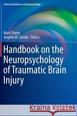 Handbook on the Neuropsychology of Traumatic Brain Injury Mark Sherer Angelle M. Sander 9781493907830 Springer