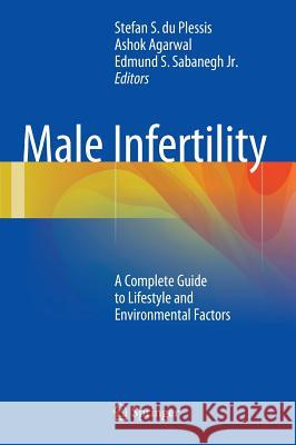 Male Infertility: A Complete Guide to Lifestyle and Environmental Factors Du Plessis, Stefan S. 9781493910397 Springer