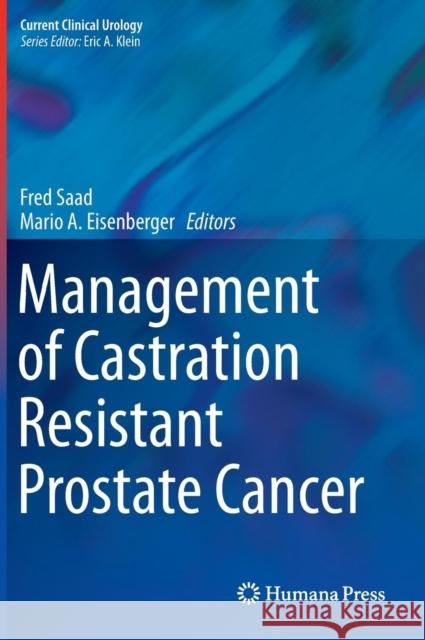 Management of Castration Resistant Prostate Cancer Fred Saad Mario A. Eisenberger 9781493911752 Humana Press