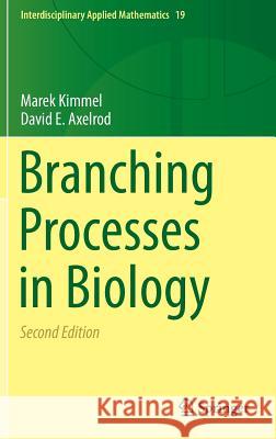 Branching Processes in Biology Marek Kimmel David Axelrod 9781493915583