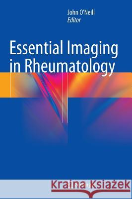 Essential Imaging in Rheumatology John O'Neill 9781493916726 Springer