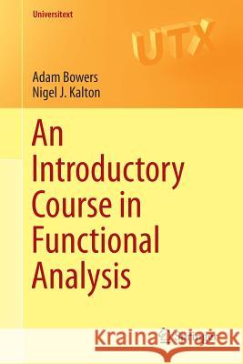 An Introductory Course in Functional Analysis Adam Bowers Nigel J. Kalton 9781493919444 Springer