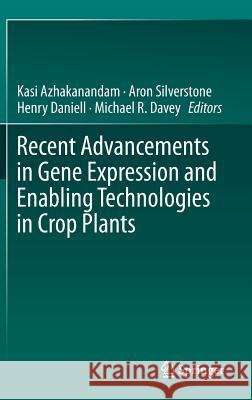 Recent Advancements in Gene Expression and Enabling Technologies in Crop Plants Kasi Azhakanandam Aron Silverston Henry Daniel 9781493922017