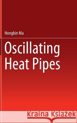 Oscillating Heat Pipes Hongbin Ma 9781493925032