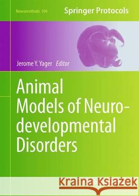 Animal Models of Neurodevelopmental Disorders Jerome Y. Yager 9781493927081 Humana Press