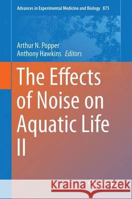 The Effects of Noise on Aquatic Life II Popper, Arthur N. 9781493929801