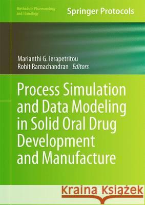 Process Simulation and Data Modeling in Solid Oral Drug Development and Manufacture Marianthi G. Ierapetritou Rohit Ramachandran 9781493929955 Humana Press