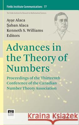 Advances in the Theory of Numbers: Proceedings of the Thirteenth Conference of the Canadian Number Theory Association Alaca, Ayşe 9781493932009 Springer